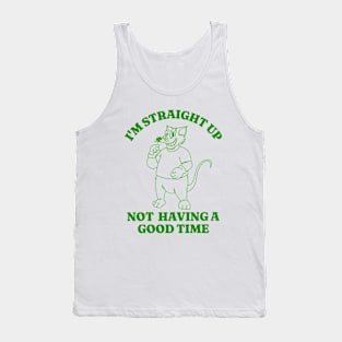 I'm Not Having A Good Time Shirt, Funny Meme Shirt, Oddly Specific Shirt, Mascot Meme Shirt, Vintage Cartoon Shirt, Parody Shirt, Funny Gift Tank Top